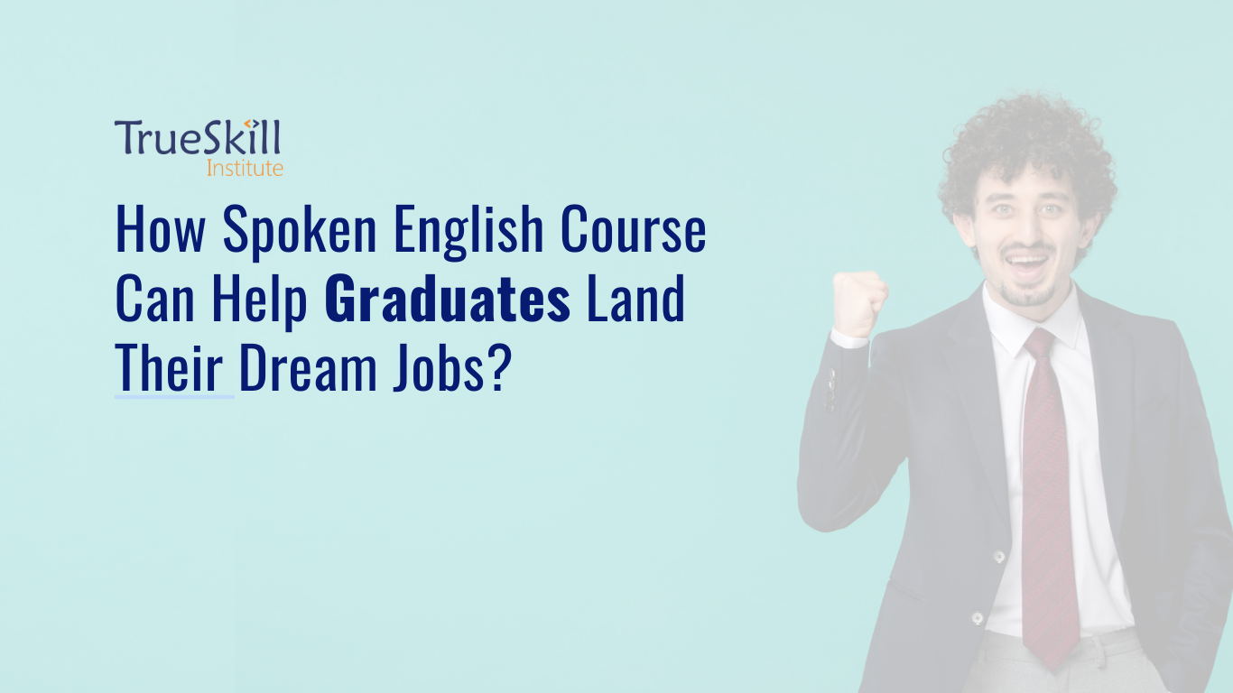 How Spoken English Course Can Help Graduates Land Their Dream Jobs?